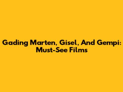 Gading Marten, Gisel, And Gempi: Must-See Films