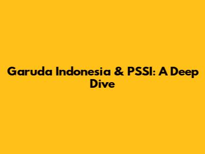 Garuda Indonesia & PSSI: A Deep Dive
