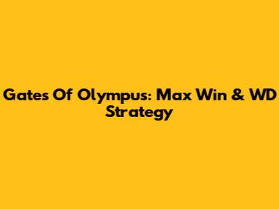 Gates Of Olympus: Max Win & WD Strategy