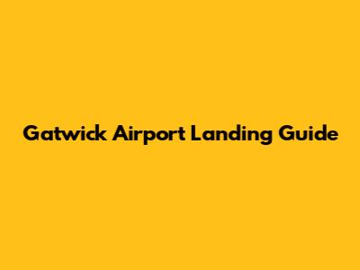 Gatwick Airport Landing Guide