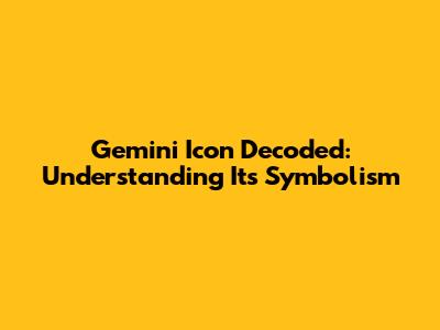 Gemini Icon Decoded: Understanding Its Symbolism