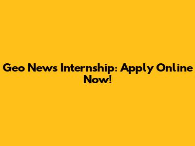 Geo News Internship: Apply Online Now!