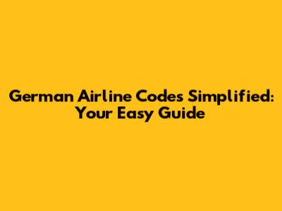 German Airline Codes Simplified: Your Easy Guide