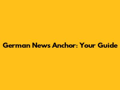 German News Anchor: Your Guide