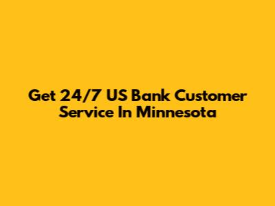 Get 24/7 US Bank Customer Service In Minnesota