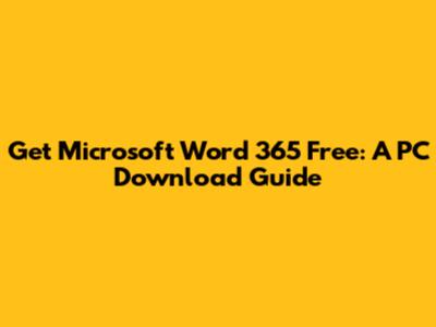 Get Microsoft Word 365 Free: A PC Download Guide