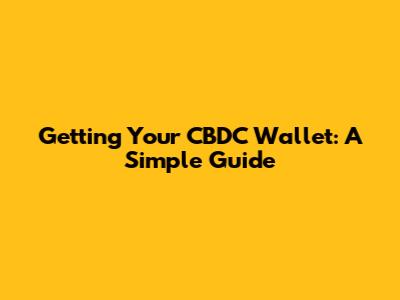 Getting Your CBDC Wallet: A Simple Guide