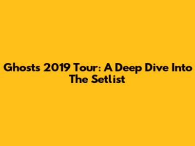 Ghost's 2019 Tour: A Deep Dive Into The Setlist