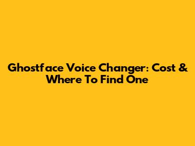 Ghostface Voice Changer: Cost & Where To Find One