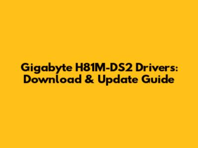 Gigabyte H81M-DS2 Drivers: Download & Update Guide