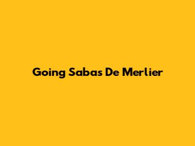 Going Sabas De Merlier