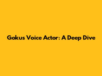Goku's Voice Actor: A Deep Dive