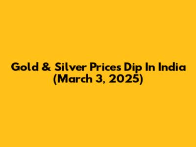Gold & Silver Prices Dip In India (March 3, 2025)