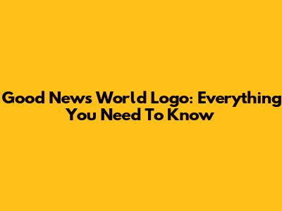 Good News World Logo: Everything You Need To Know