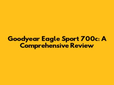 Goodyear Eagle Sport 700c: A Comprehensive Review
