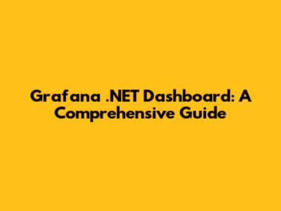Grafana .NET Dashboard: A Comprehensive Guide