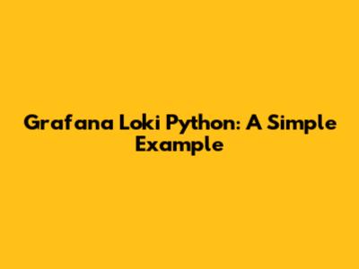 Grafana Loki Python: A Simple Example