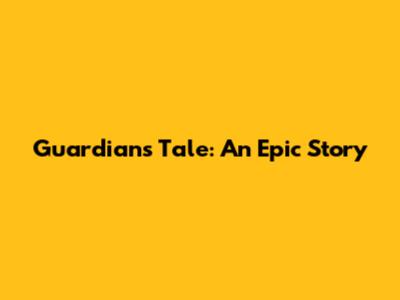 Guardian's Tale: An Epic Story