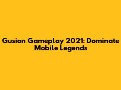 Gusion Gameplay 2021: Dominate Mobile Legends