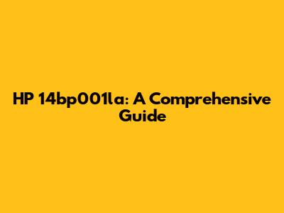 HP 14bp001la: A Comprehensive Guide