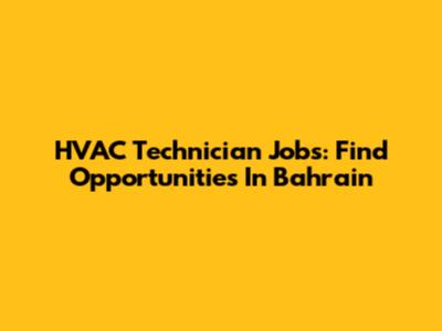 HVAC Technician Jobs: Find Opportunities In Bahrain