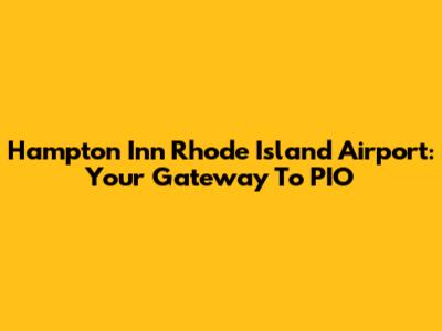 Hampton Inn Rhode Island Airport: Your Gateway To PIO