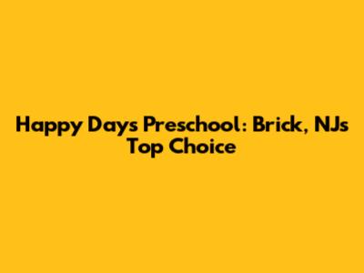 Happy Days Preschool: Brick, NJ's Top Choice