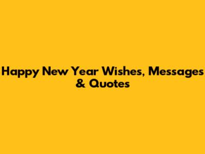 Happy New Year Wishes, Messages & Quotes