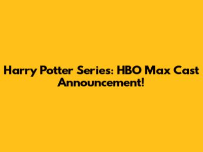 Harry Potter Series: HBO Max Cast Announcement!