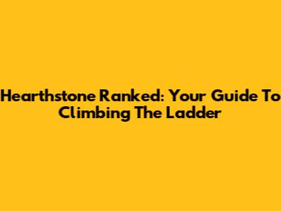 Hearthstone Ranked: Your Guide To Climbing The Ladder