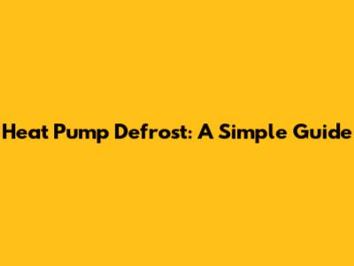Heat Pump Defrost: A Simple Guide