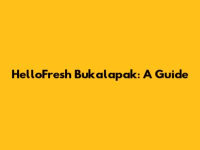 HelloFresh Bukalapak: A Guide