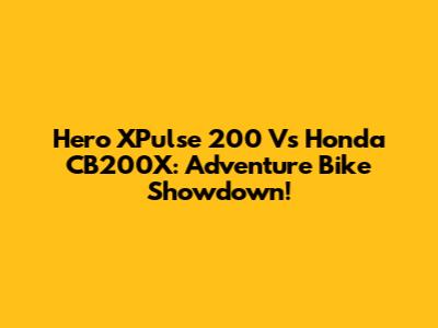 Hero XPulse 200 Vs Honda CB200X: Adventure Bike Showdown!