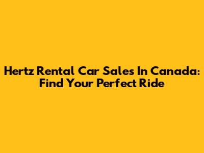 Hertz Rental Car Sales In Canada: Find Your Perfect Ride