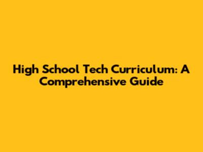 High School Tech Curriculum: A Comprehensive Guide
