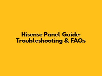 Hisense Panel Guide: Troubleshooting & FAQs