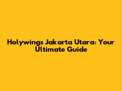 Holywings Jakarta Utara: Your Ultimate Guide