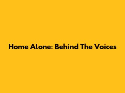 Home Alone: Behind The Voices