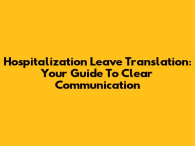 Hospitalization Leave Translation: Your Guide To Clear Communication