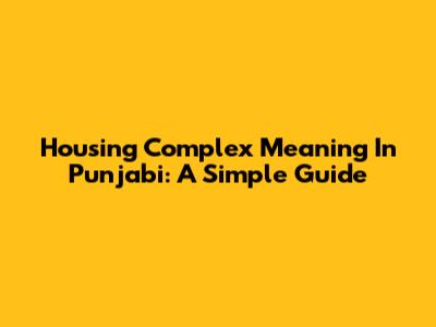 Housing Complex Meaning In Punjabi: A Simple Guide