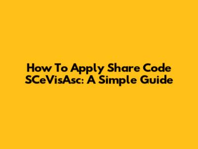 How To Apply Share Code SCeVisAsc: A Simple Guide