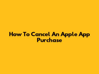 How To Cancel An Apple App Purchase