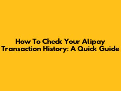 How To Check Your Alipay Transaction History: A Quick Guide