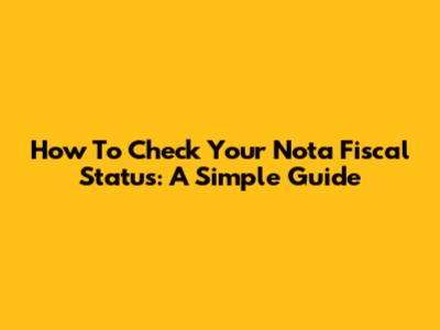 How To Check Your Nota Fiscal Status: A Simple Guide