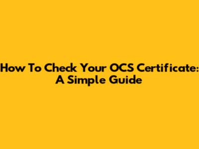 How To Check Your OCS Certificate: A Simple Guide