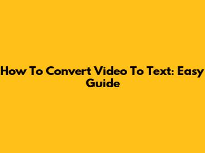 How To Convert Video To Text: Easy Guide
