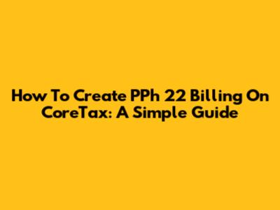 How To Create PPh 22 Billing On CoreTax: A Simple Guide