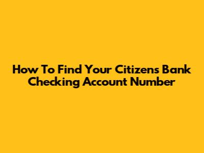 How To Find Your Citizens Bank Checking Account Number