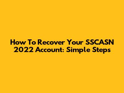 How To Recover Your SSCASN 2022 Account: Simple Steps