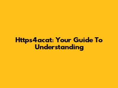 Https4acat: Your Guide To Understanding